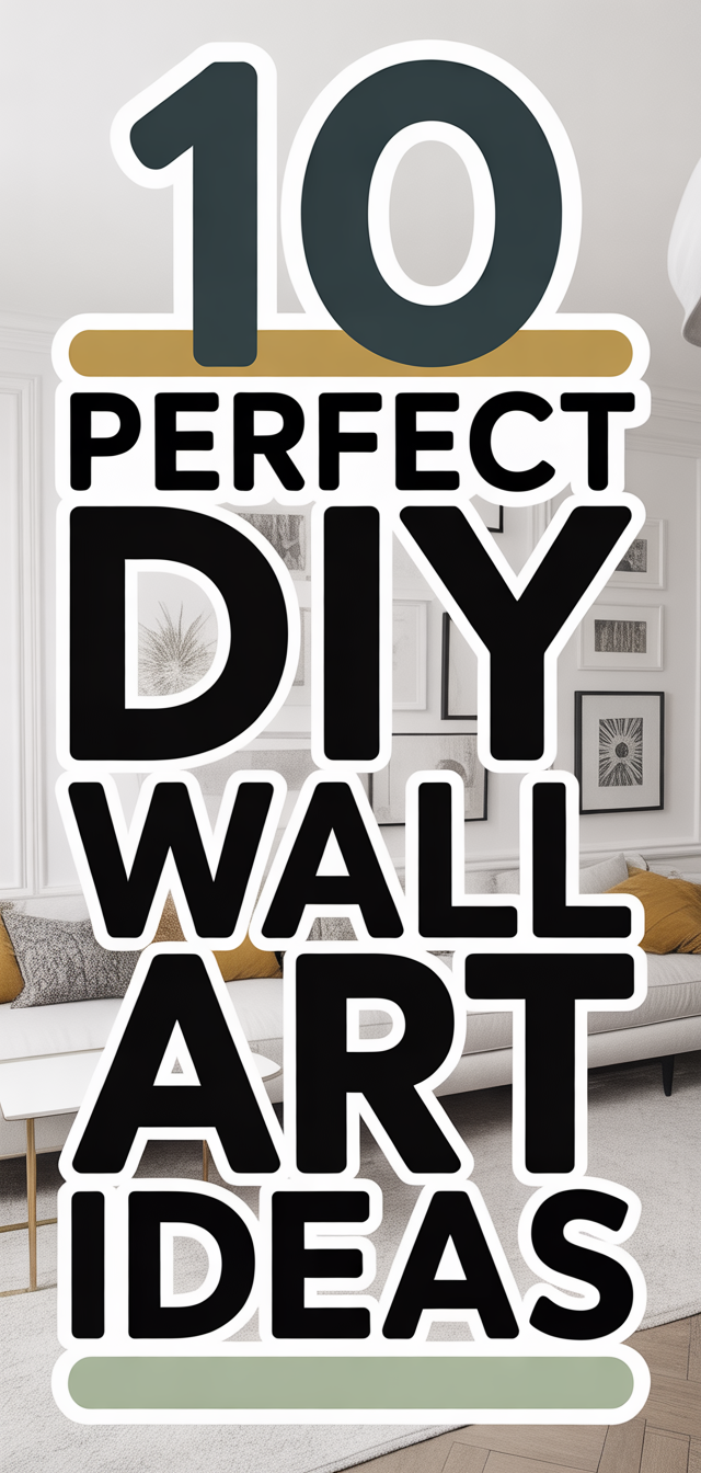 10 Perfect DIY Wall Art Ideas