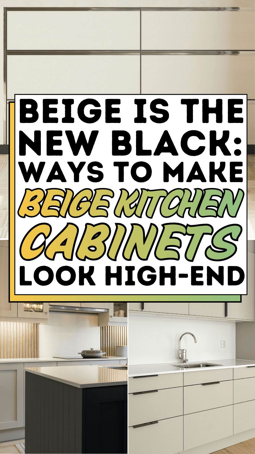 Beige Is The New Black: Ways to Make Beige Kitchen Cabinets Look High-End
